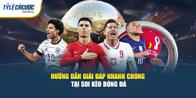 Hướng dẫn giải đáp nhanh chóng tại soi kèo bóng đá