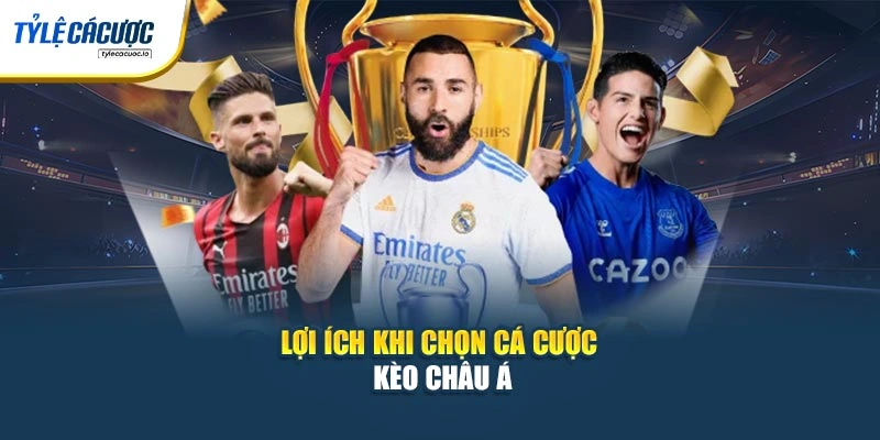 Lợi ích khi chọn cá cược kèo châu Á