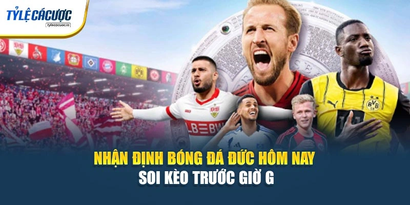 Nhận Định Bóng Đá Đức Hôm Nay – Soi Kèo Trước Giờ G
