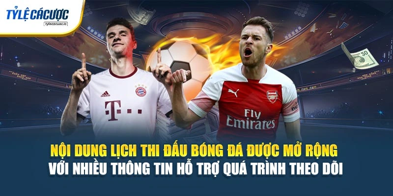 Nội dung lịch thi đấu bóng đá được mở rộng với nhiều thông tin hỗ trợ quá trình theo dõi