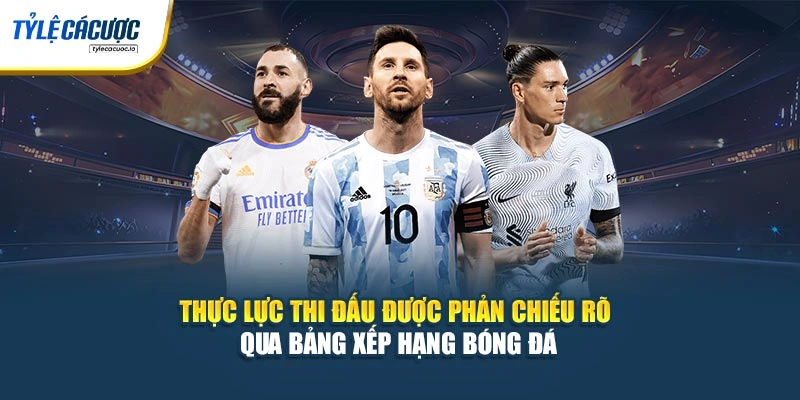Thực lực thi đấu được phản chiếu rõ qua bảng xếp hạng bóng đá