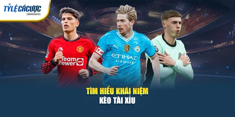 Tìm hiểu khái niệm kèo Tài Xỉu