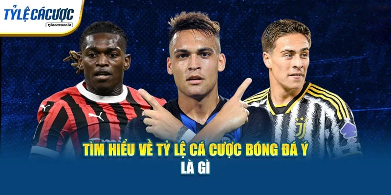 Tìm hiểu về tỷ lệ cá cược bóng đá Ý là gì