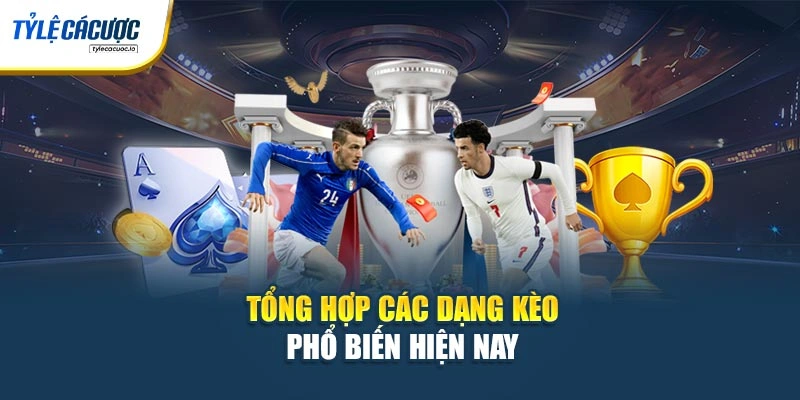 Tổng hợp các dạng kèo phổ biến hiện nay