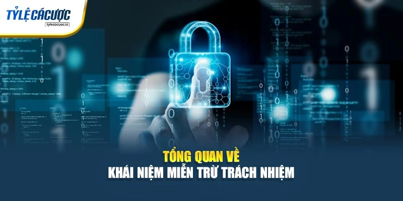 Tổng quan về khái niệm miễn trừ trách nhiệm 