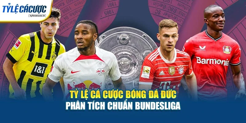 Tỷ Lệ Cá Cược Bóng Đá Đức – Phân Tích Chuẩn Bundesliga