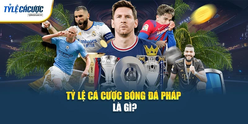 Tỷ lệ cá cược bóng đá Pháp là gì?