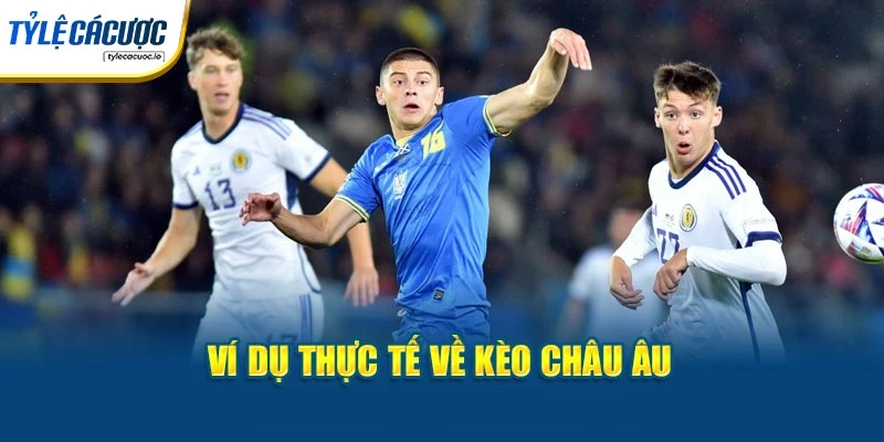 Ví dụ thực tế về kèo châu Âu