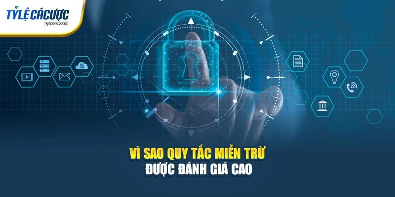 Vì sao quy tắc miễn trừ được đánh giá cao