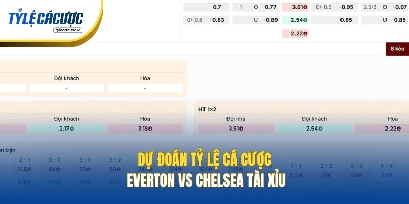 Dự đoán tỷ lệ cá cược Everton vs Chelsea Tài Xỉu