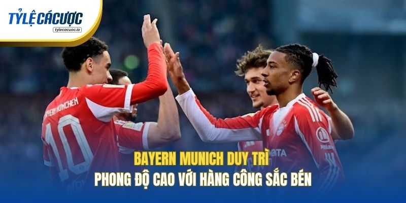 Bayern Munich duy trì phong độ cao với hàng công sắc bén