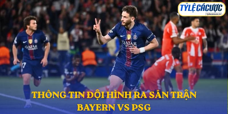 Thông tin đội hình dự kiến Bayern Munich vs PSG