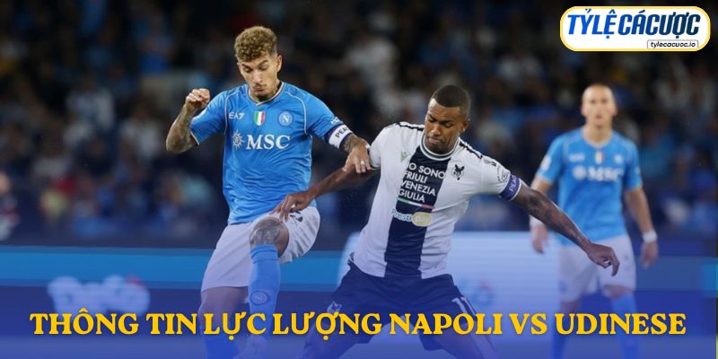 Thông tin lực lượng Napoli vs Udinese
