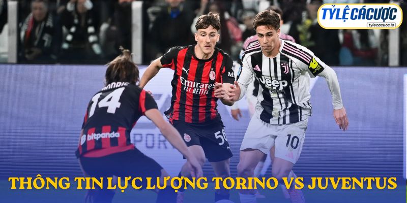 Thông tin lực lượng Torino vs Juventus