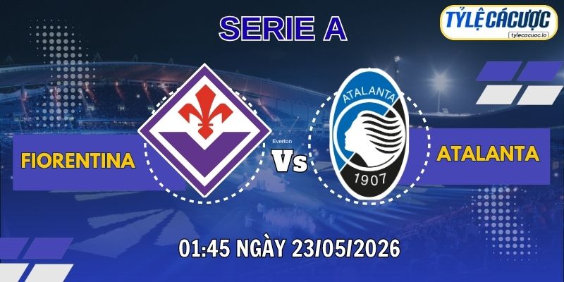 Tỷ lệ cá cược Fiorentina vs Atalanta – vòng 38 Serie A 2025/26