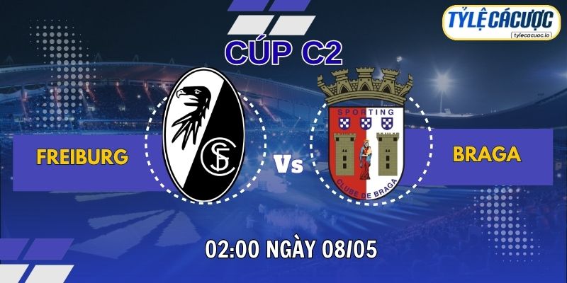 Soi kèo tỷ lệ cá cược Freiburg vs Braga 02h00 ngày 08/05 – Bán kết cúp C2