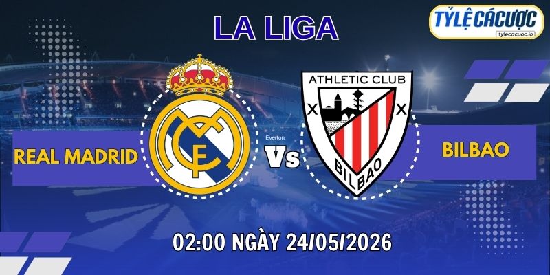 Tỷ lệ cá cược Real Madrid vs Athletic Bilbao – 03h00 ngày 24/05 La Liga vòng 38