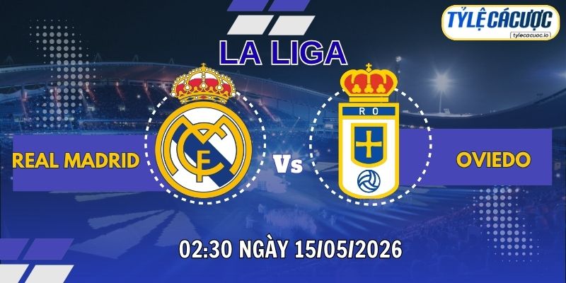 Soi kèo tỷ lệ cá cược Real Madrid vs Real Oviedo 02h30 ngày 15/05 – La Liga