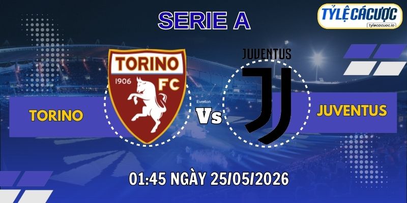 Tỷ lệ cá cược Torino vs Juventus – 02h45 ngày 25/05 Serie A vòng 38