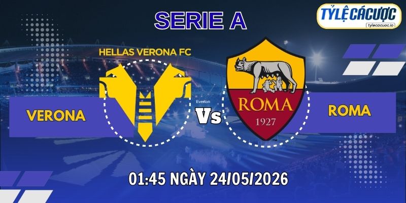 Tỷ lệ cá cược Verona vs Roma 01h45 ngày 25/05 - Vòng 38 Serie A
