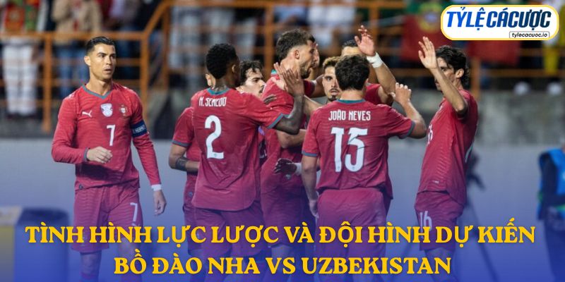 Thông tin đội hình dự kiến Bồ Đào Nha vs Uzbekistan