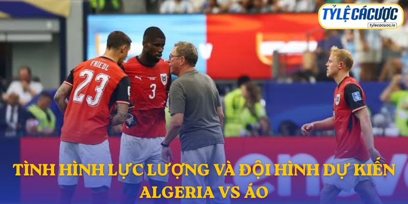 Thông tin đội hình dự kiến Algeria vs Áo