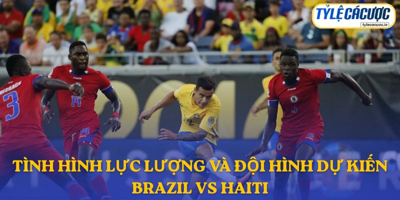 Thông tin đội hình dự kiến Brazil vs Haiti