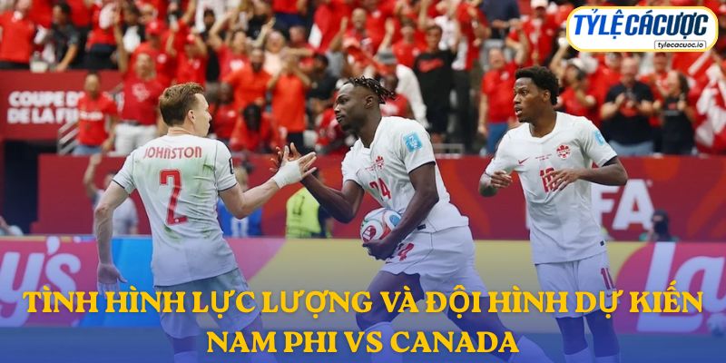 Thông tin đội hình dự kiến Nam Phi vs Canada