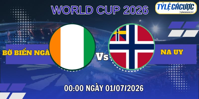 Tỷ lệ cá cược Bờ Biển Ngà vs Na Uy 00h00 ngày 01/07 – World Cup 2026
