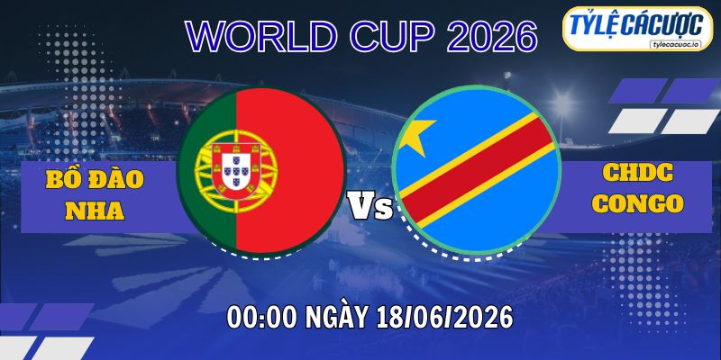 Tỷ lệ cá cược Bồ Đào Nha vs CHDC Congo 00h00 ngày 18/06 – World Cup 2026