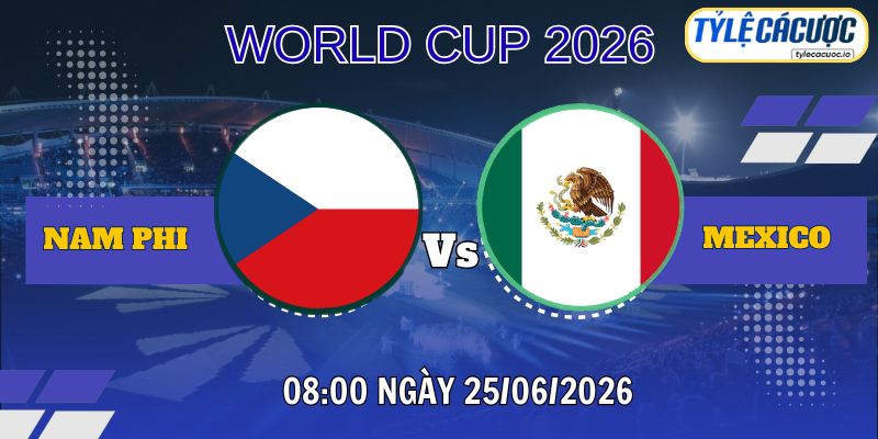 Tỷ lệ cá cược CH Séc vs Mexico 08h00 ngày 25/06 – World Cup 2026