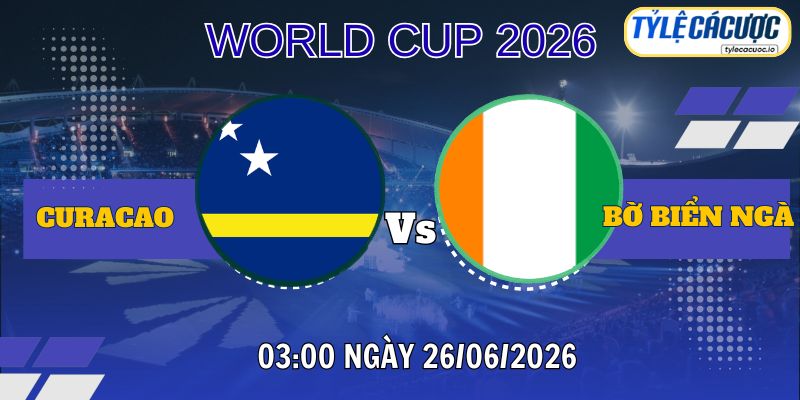 Tỷ lệ cá cược Curaçao vs Bờ Biển Ngà 03h00 ngày 26/06 – World Cup