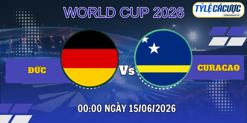 Tỷ lệ cá cược Đức vs Curacao 00h00 ngày 15/06 – World Cup 2026
