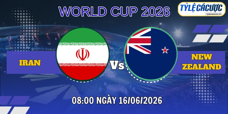 Soi kèo tỷ lệ cá cược Iran vs New Zealand 08h00 ngày 16/06 – World Cup 2026