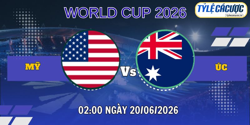 Tỷ lệ cá cược Mỹ vs Úc 02h00 ngày 20/06 – World Cup 2026