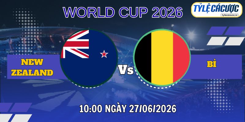 Tỷ lệ cá cược New Zealand vs Bỉ 10h00 ngày 27/06 – World Cup 2026