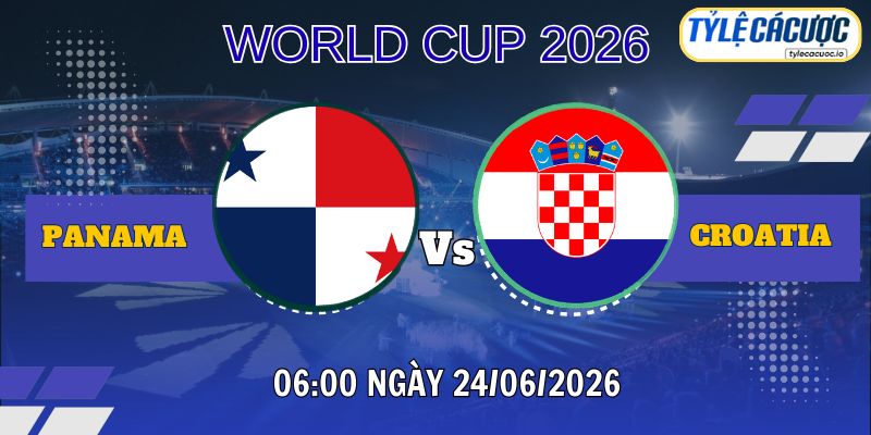 Soi kèo nhà cái Panama vs Croatia 06h00 ngày 24/06 – World Cup 2026