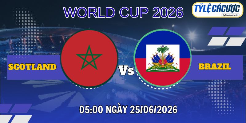 Tỷ lệ cá cược Scotland vs Brazil 05h00 ngày 25/06 – World Cup 2026