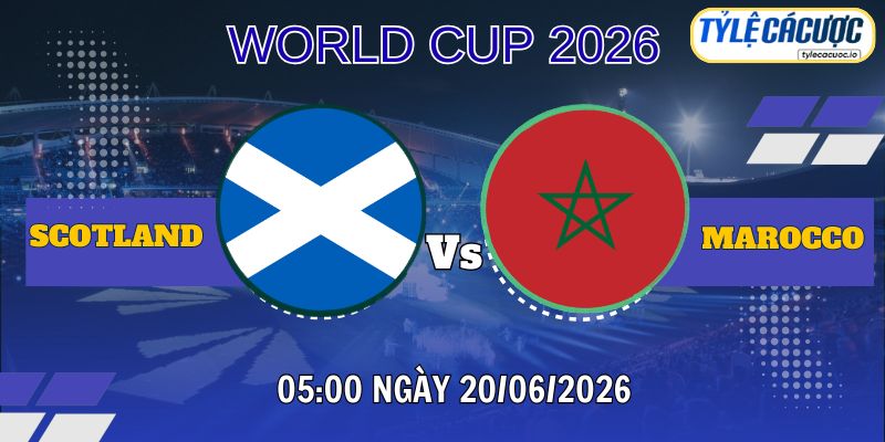 Tỷ lệ cá cược Scotland vs Morocco 05h00 ngày 20/06 – World Cup 2026
