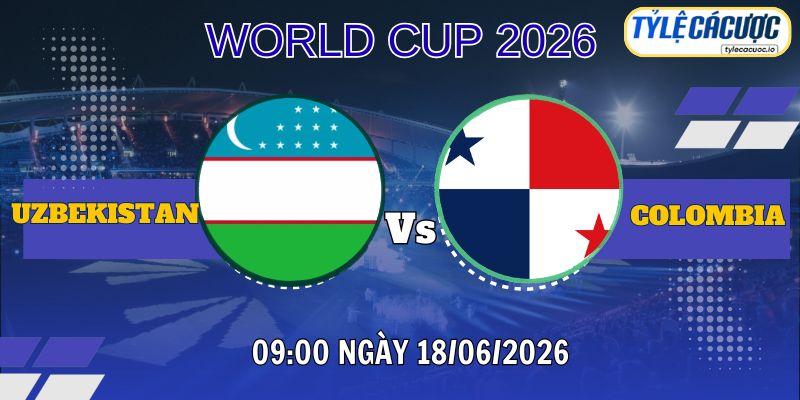 Tỷ lệ cá cược Uzbekistan vs Colombia 09h00 ngày 18/06 – World Cup 2026
