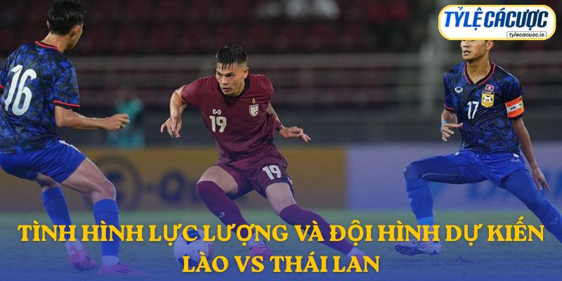 Thông tin đội hình dự kiến Lào vs Thái Lan