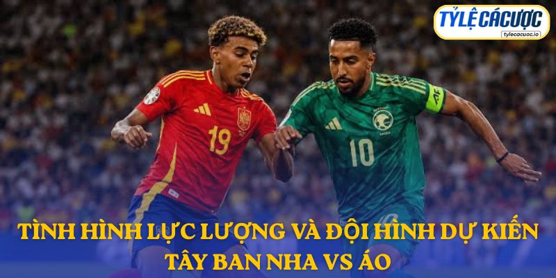 Thông tin lực lượng Tây Ban Nha vs Áo