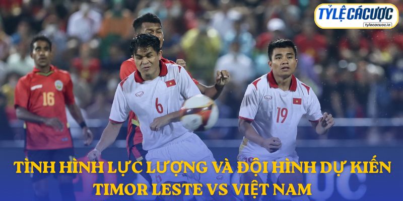 Thông tin lực lượng Timor Leste vs Việt Nam