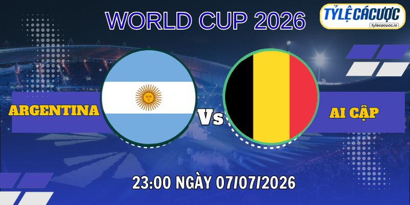 Tỷ lệ cá cược Argentina vs Ai Cập 23h00 ngày 07/07 – World Cup 2026