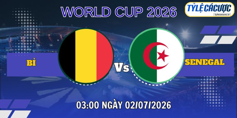 Tỷ lệ cá cược Bỉ vs Senegal vào lúc 03h00 ngày 02/07 - World Cup 2026