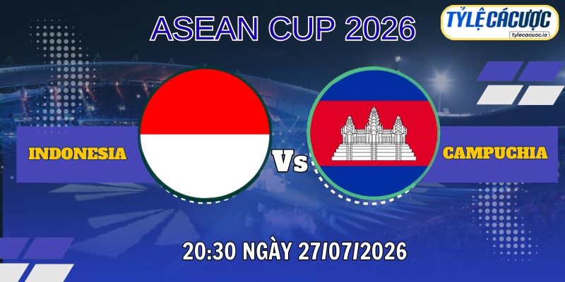 Tỷ lệ cá cược Indonesia vs Campuchia 20h30 ngày 27/07 – ASEAN Cup