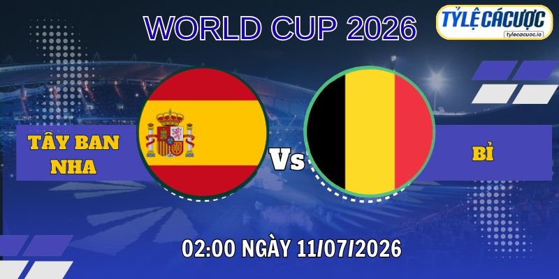 Tỷ lệ cá cược Tây Ban Nha vs Bỉ 02h00 ngày 11/07 – World Cup 2026